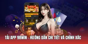 Hướng dẫn tải app 98win